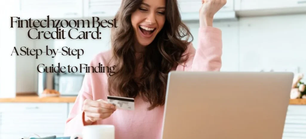 FintechZoom Best Credit Card: A Step-by-Step Guide to Finding