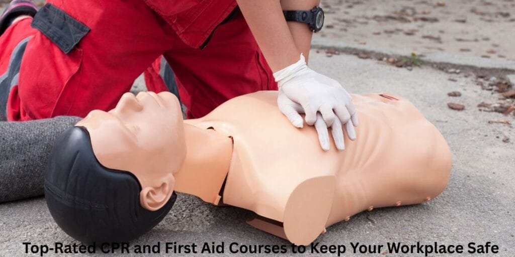 Top‑Rated CPR and First Aid Courses to Keep Your Workplace Safe
